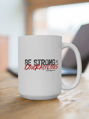 Load image into Gallery viewer, Be Strong and Courageous - White Ceramic Mug
