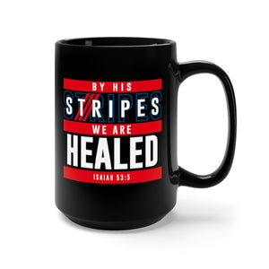 By His Stripes We are Healed - Black Mug 15oz