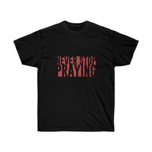 Never Stop Praying - Men's Ultra Cotton Tee