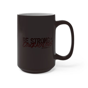 Be Strong and Courageous - Color Changing Mug