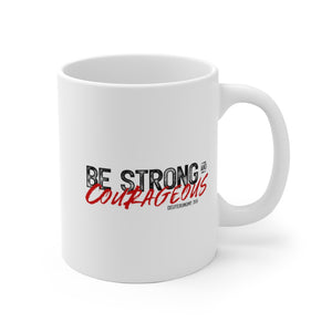 Be Strong and Courageous - White Ceramic Mug