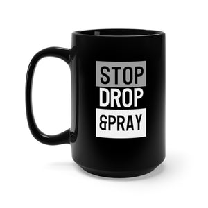 Stop Drop & Pray - Black Mug 15oz