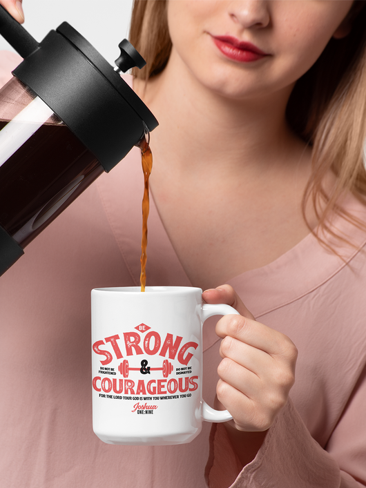 Be Strong and Courageous - White Ceramic Mug